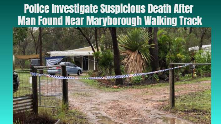 Police Investigate Suspicious Death After Man Found Near Maryborough Walking Track