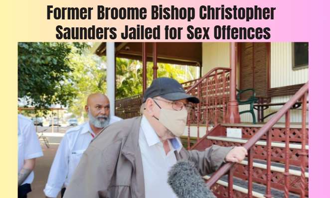 Former Broome Bishop Christopher Saunders Jailed for Sex Offences