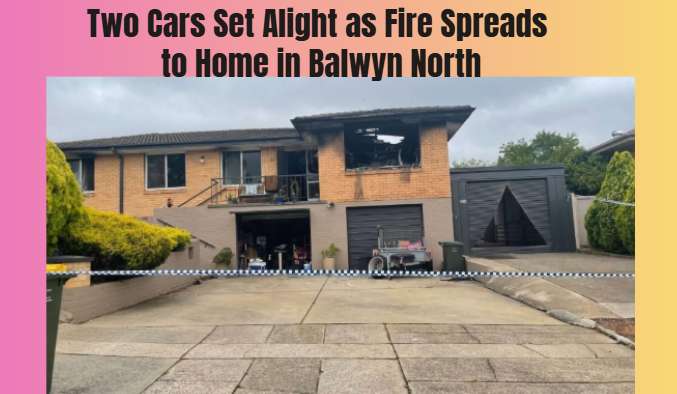 Two Cars Set Alight as Fire Spreads to Home in Balwyn North