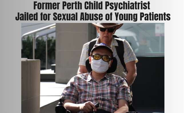 Former Perth Child Psychiatrist Jailed for Sexual Abuse of Young Patients