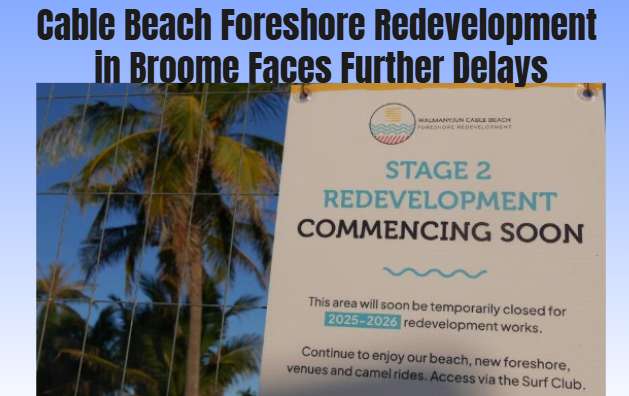Cable Beach Foreshore Redevelopment in Broome Faces Further Delays - Broome, WA