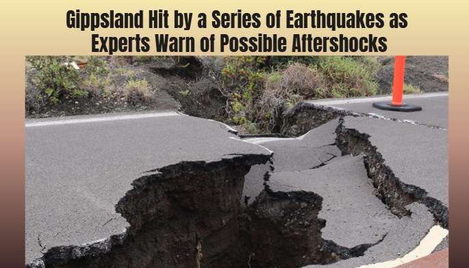 Gippsland Hit by a Series of Earthquakes as Experts Warn of Possible Aftershocks