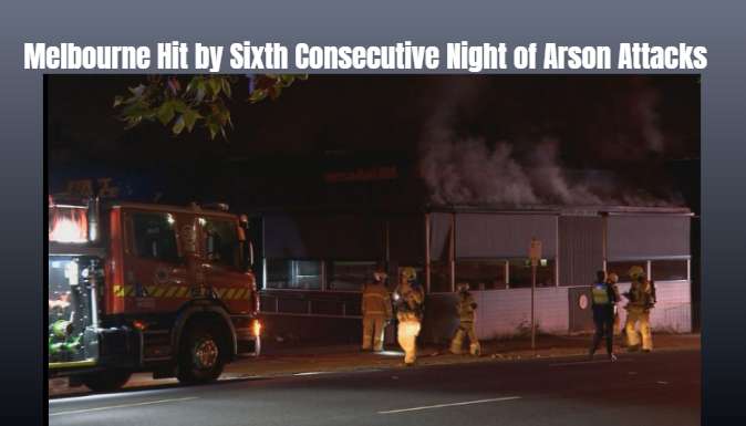 Melbourne Hit by Sixth Consecutive Night of Arson Attacks - Melbourne, VIC