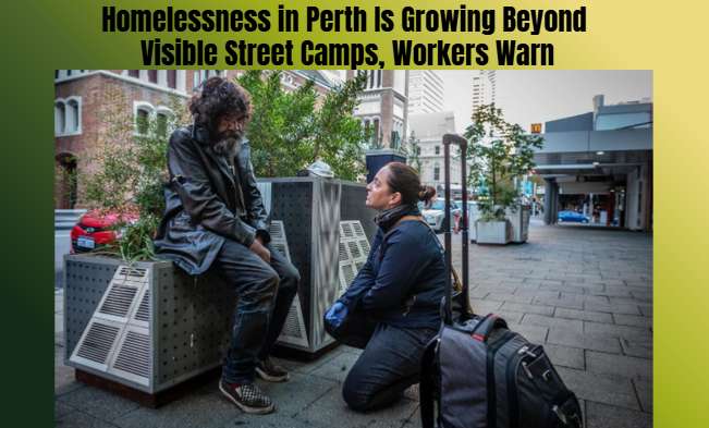 Homelessness in Perth Is Growing Beyond Visible Street Camps, Workers Warn