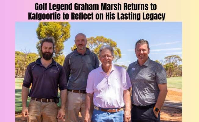 Golf Legend Graham Marsh Returns to Kalgoorlie to Reflect on His Lasting Legacy