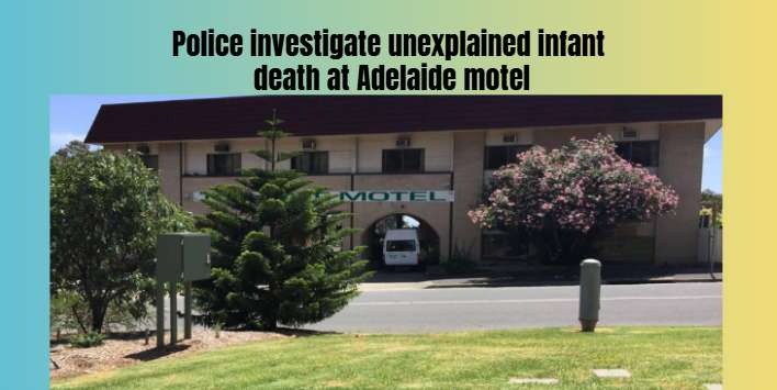Police investigate unexplained infant death at Adelaide motel