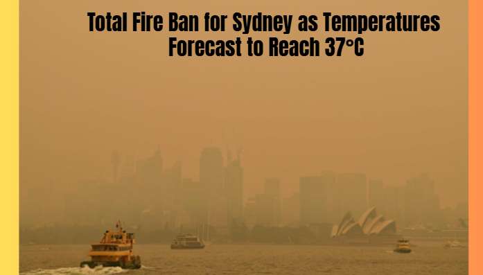 Total Fire Ban for Sydney as Temperatures Forecast to Reach 37°C