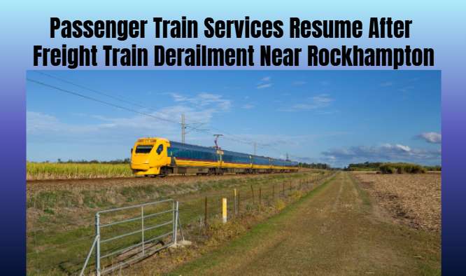 Passenger Train Services Resume After Freight Train Derailment Near Rockhampton