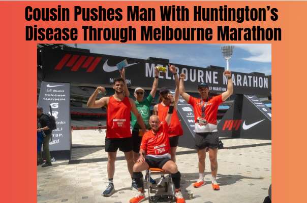 Cousin Pushes Man With Huntington’s Disease Through Melbourne Marathon