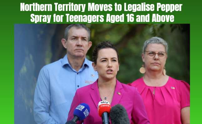 Northern Territory Moves to Legalise Pepper Spray for Teenagers Aged 16 and Above - Darwin, NT