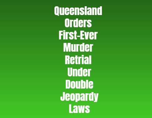 Queensland Orders First-Ever Murder Retrial Under Double Jeopardy Laws