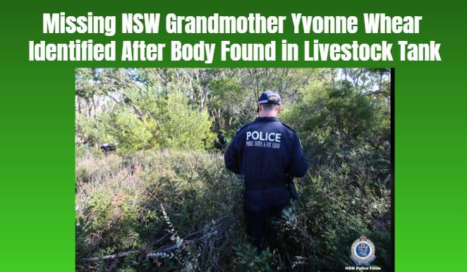 Missing NSW Grandmother Yvonne Whear Identified After Body Found in Livestock Tank
