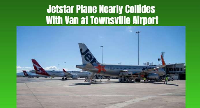 Jetstar Plane Nearly Collides With Van at Townsville Airport