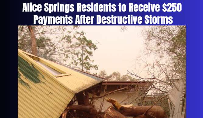 Alice Springs Residents to Receive $250 Payments After Destructive Storms
