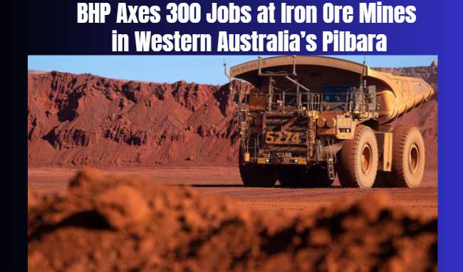 BHP Axes 300 Jobs at Iron Ore Mines in Western Australia’s Pilbara - Pilbara, WA
