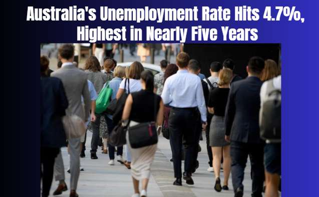 Australia's Unemployment Rate Hits 4.7%, Highest in Nearly Five Years