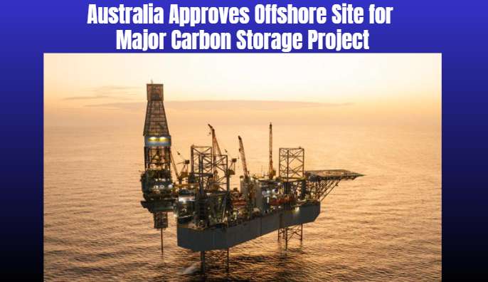 Australia Approves Offshore Site for Major Carbon Storage Project