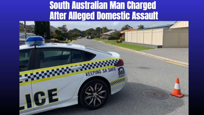 South Australian Man Charged After Alleged Domestic Assault