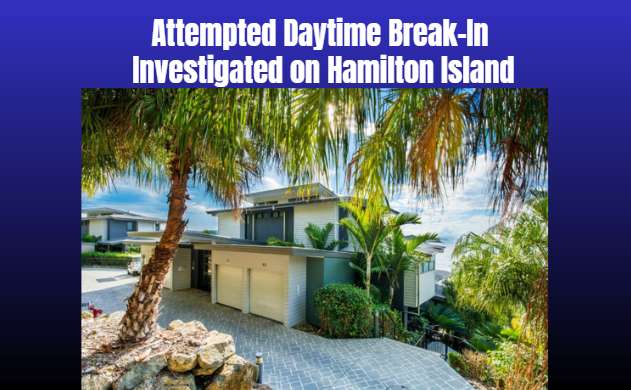 Attempted Daytime Break-In Investigated on Hamilton Island