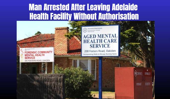 Man Arrested After Leaving Adelaide Health Facility Without Authorisation