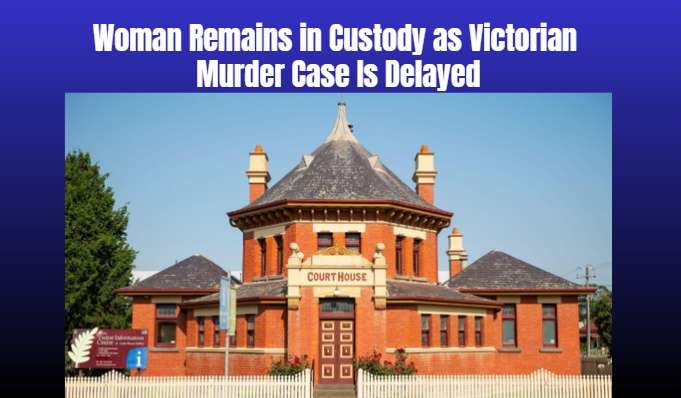 Woman Remains in Custody as Victorian Murder Case Is Delayed