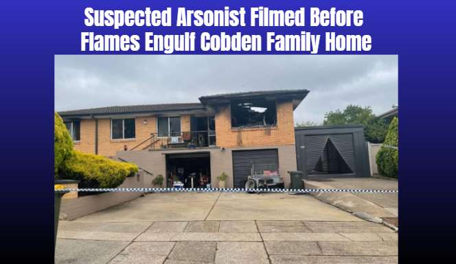 Suspected Arsonist Filmed Before Flames Engulf Cobden Family Home