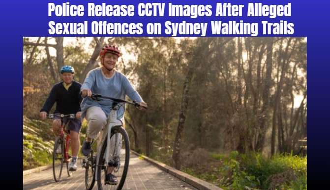 Police Release CCTV Images After Alleged Sexual Offences on Sydney Walking Trails