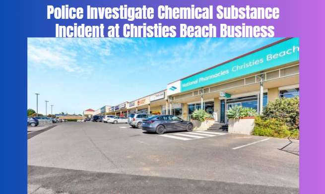 Police Investigate Chemical Substance Incident at Christies Beach Business