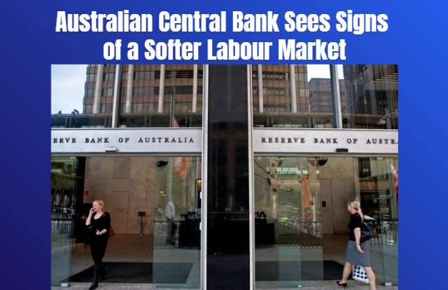 Australian Central Bank Sees Signs of a Softer Labour Market - Sydney, NSW