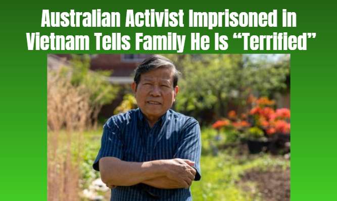 Australian Activist Imprisoned in Vietnam Tells Family He Is “Terrified”