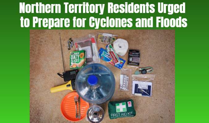 Northern Territory Residents Urged to Prepare for Cyclones and Floods