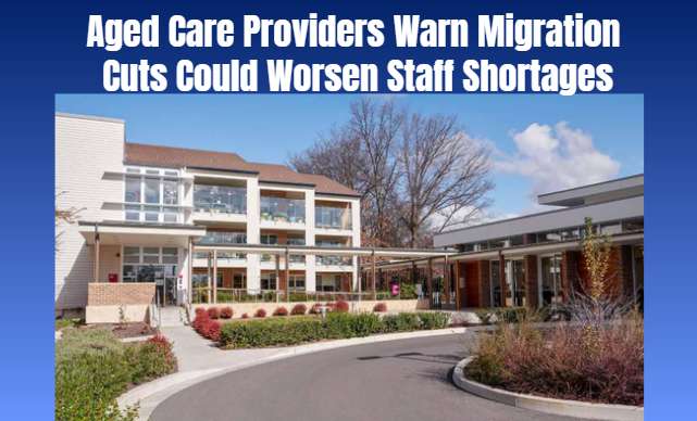 Aged Care Providers Warn Migration Cuts Could Worsen Staff Shortages