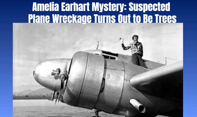 Amelia Earhart Mystery: Suspected Plane Wreckage Turns Out to Be Trees