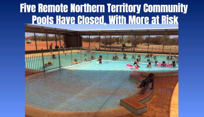 Five Remote Northern Territory Community Pools Have Closed, With More at Risk