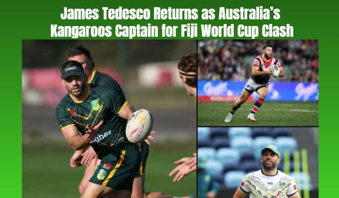 James Tedesco Returns as Australia’s Kangaroos Captain for Fiji World Cup Clash