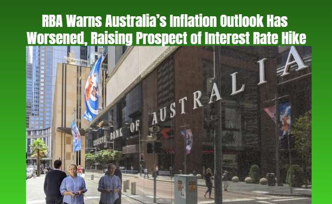 RBA Warns Australia’s Inflation Outlook Has Worsened, Raising Prospect of Interest Rate Hike