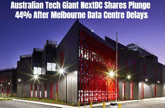 Australian Tech Giant Next DC Shares Plunge 44% After Melbourne Data Centre Delays - Melbourne, VIC