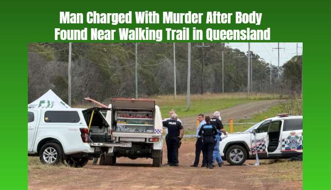 Man Charged With Murder After Body Found Near Walking Trail in Queensland - Maryborough, QLD