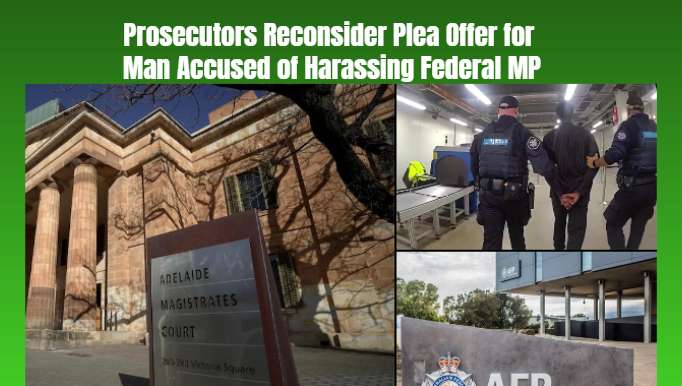 Prosecutors Reconsider Plea Offer for Man Accused of Harassing Federal MP