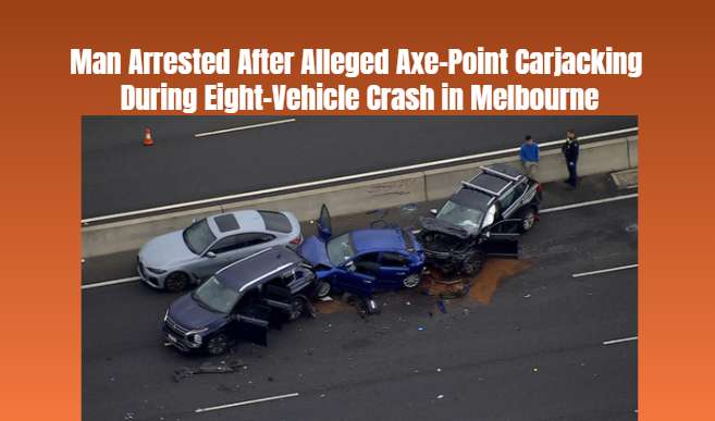 Man Arrested After Alleged Axe-Point Carjacking During Eight-Vehicle Crash in Melbourne - Melbourne, VIC
