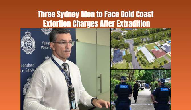 Three Sydney Men to Face Gold Coast Extortion Charges After Extradition