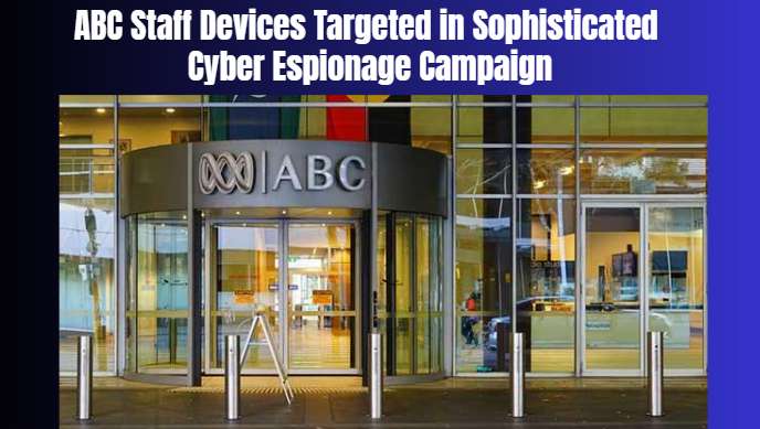 ABC Staff Devices Targeted in Sophisticated Cyber Espionage Campaign