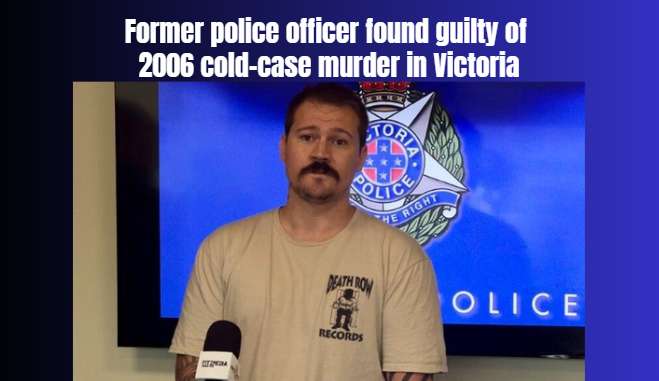 Former police officer found guilty of 2006 cold-case murder in Victoria