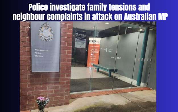 Police investigate family tensions and neighbour complaints in attack on Australian MP