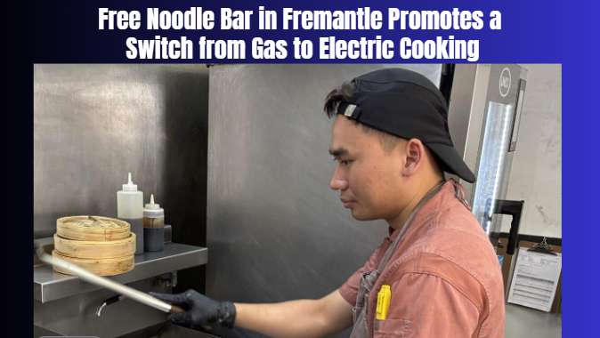 Free Noodle Bar in Fremantle Promotes a Switch from Gas to Electric Cooking