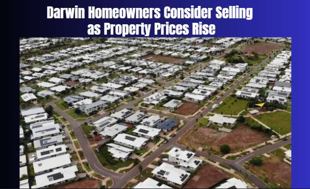 Darwin Homeowners Consider Selling as Property Prices Rise - Darwin, NT