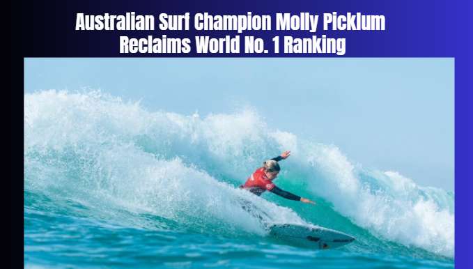 Australian Surf Champion Molly Picklum Reclaims World No. 1 Ranking