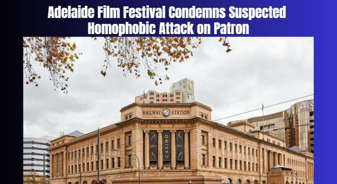Adelaide Film Festival Condemns Suspected Homophobic Attack on Patron