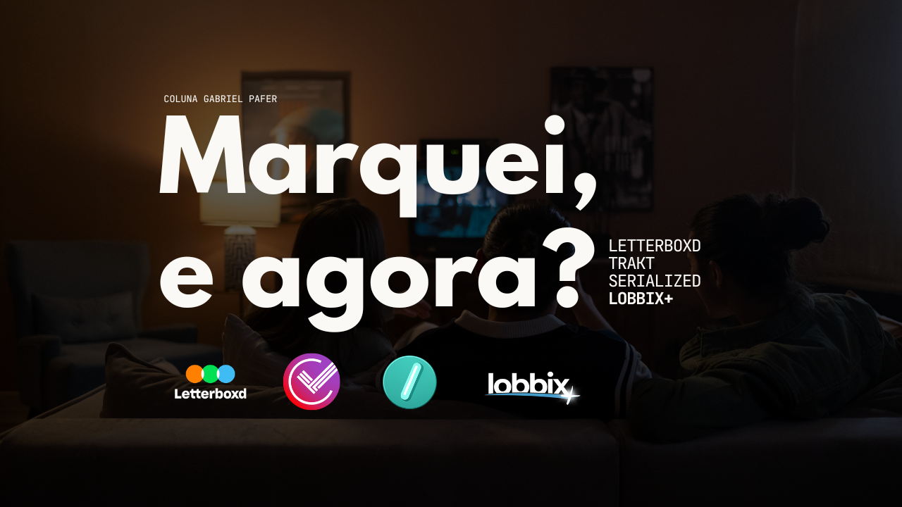 Letterboxd, Trakt, Serializd e Lobbix: quatro visões completamente diferentes