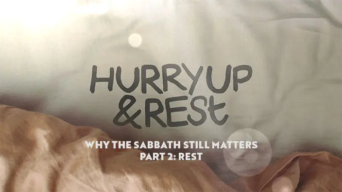 "Hurry Up & Rest - Why the Sabbath Still Matters - Part 2: Rest" is written over a background of an unmade bed.